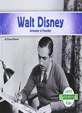 Walt Disney:: Animator & Founder By Grace Hansen