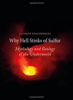 Why Hell Stinks Of Sulfur: Mythology And Geology Of The Underworld