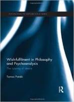 Wish-Fulfilment In Philosophy And Psychoanalysis: The Tyranny Of Desire