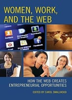 Women, Work, And The Web: How The Web Creates Entrepreneurial Opportunities