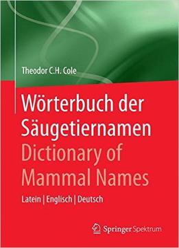 Wörterbuch Der Säugetiernamen – Dictionary Of Mammal Names: Latein – Englisch – Deutsch