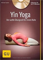 Yin Yoga: Der Sanfte Übungsstil Für Innere Ruhe