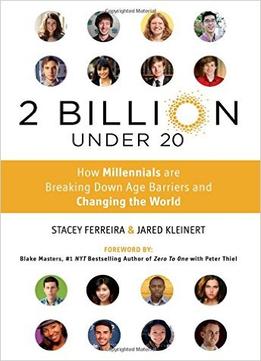2 Billion Under 20: How Millennials Are Breaking Down Age Barriers And Changing The World