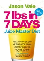 7 Lbs In 7 Days: The Juice Master Diet