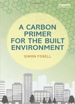 A Carbon Primer For The Built Environment