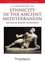 A Companion To Ethnicity In The Ancient Mediterranean