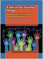 A Few Of Our Favorite Things: Teaching Ideas For K-12 Science Methods Instructors By Patricia D. Morrell