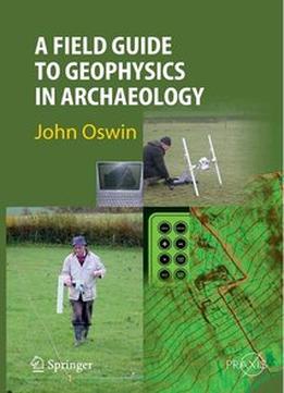 A Field Guide To Geophysics In Archaeology