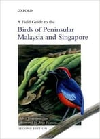 A Field Guide To The Birds Of Peninsular Malaysia And Singapore