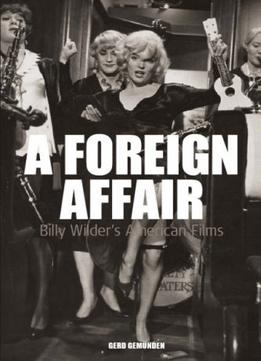 A Foreign Affair: Billy Wilder’S American Films (Film Europa)