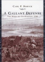 A Gallant Defense: The Siege Of Charleston, 1780