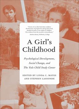 A Girl’S Childhood: Psychological Development, Social Change, And The Yale Child Study Center