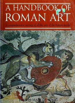 A Handbook Of Roman Art: A Comprehensive Survey Of All The Arts Of The Roman World