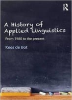 A History Of Applied Linguistics: From 1980 To The Present