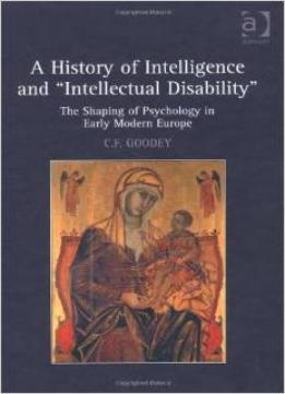 A History Of Intelligence And “Intellectual Disability”: The Shaping Of Psychology In Early Modern Europe