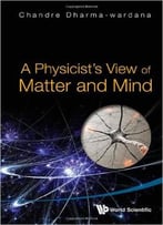 A Physicist’S View Of Matter And Mind