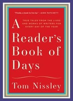 A Reader’S Book Of Days: True Tales From The Lives And Works Of Writers For Every Day Of The Year
