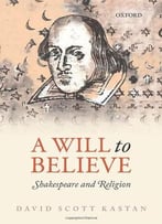 A Will To Believe: Shakespeare And Religion