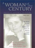 A Woman Of The Century, Frances Minerva Nunnery (1898-1997) By Cecil Dawkins