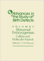 Abnormal Embryogenesis: Cellular And Molecular Aspects By T.V.N. Persaud