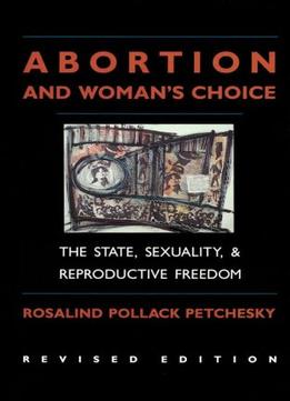 Abortion And Woman’S Choice: The State, Sexuality, And Reproductive Freedom (Northeastern Series On Feminist Theory)