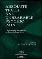 Absolute Truth And Unbearable Psychic Pain: Psychoanalytic Perspectives On Concrete Experience