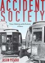 Accident Society: Fiction, Collectivity, And The Production Of Chance