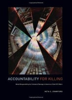 Accountability For Killing: Moral Responsibility For Collateral Damage In America’S Post-9/11 Wars