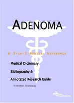 Adenoma – A Medical Dictionary, Bibliography, And Annotated Research Guide To Internet References