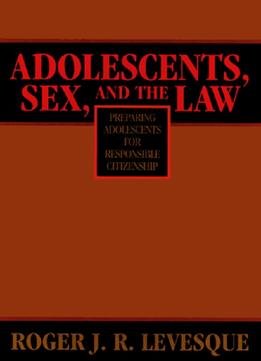 Adolescents, Sex And The Law: Preparing Adolescents For Responsible Citizenship