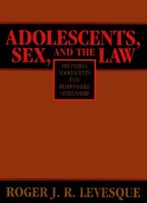Adolescents, Sex And The Law: Preparing Adolescents For Responsible Citizenship