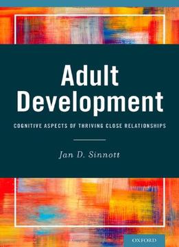 Adult Development: Cognitive Aspects Of Thriving Close Relationships