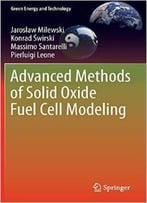 Advanced Methods Of Solid Oxide Fuel Cell Modeling By Jarek Milewski