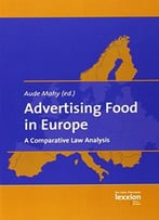 Advertising Food In Europe: A Comparative Law Analysis By Aude Mahy
