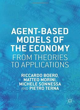 Agent-Based Models Of The Economy: From Theories To Applications