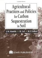 Agricultural Practices And Policies For Carbon Sequestration In Soil By John M. Kimble