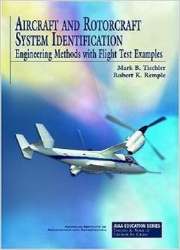 Aircraft And Rotorcraft System Identification: Engineering Methods With Flight-Test Examples