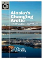 Alaska’S Changing Arctic: Ecological Consequences For Tundra, Streams, And Lakes