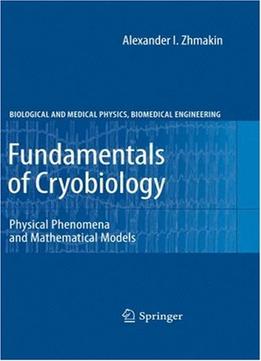 Fundamentals Of Cryobiology: Physical Phenomena And Mathematical Models