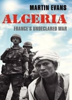 Algeria: France’S Undeclared War