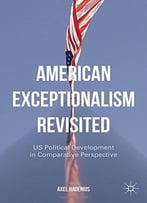 American Exceptionalism Revisited: Us Political Development In Comparative Perspective