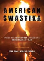 American Swastika: Inside The White Power Movement’S Hidden Spaces Of Hate
