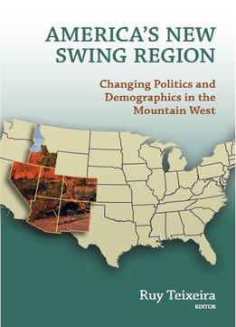 America’S New Swing Region: Changing Politics And Demographics In The Mountain West