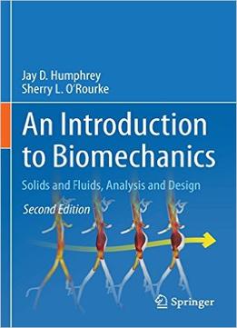 An Introduction To Biomechanics: Solids And Fluids, Analysis And Design, 2Nd Edition