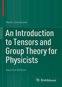 An Introduction To Tensors And Group Theory For Physicists, 2Nd Edition
