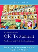 An Introduction To The Old Testament, Second Edition: The Canon And Christian Imagination