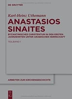 Anastasios Sinaites: Byzantinisches Christentum In Den Ersten Jahrzehnten Unter Arabischer Herrschaft