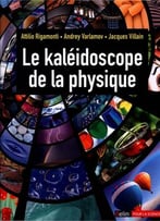 Andrei Varlamov, Jacques Villain, Attilio Rigamonti, Le Kaléidoscope De La Physique