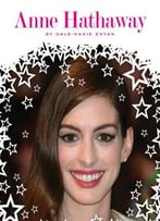 Anne Hathaway (Stars Of Today (Child’S World)) By Dale-Marie Bryan