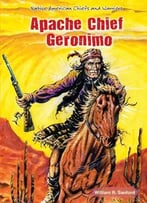 Apache Chief Geronimo (Native American Chiefs And Warriors) By William R. Sanford